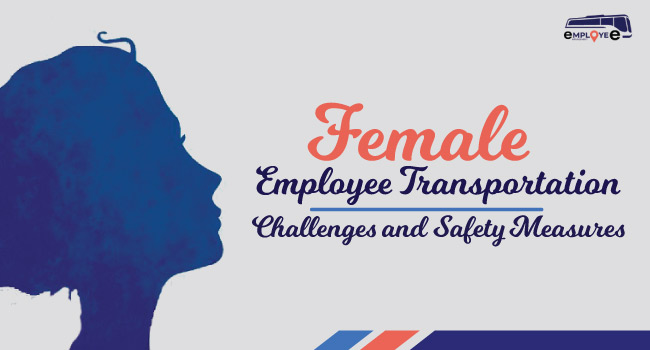 Female Employee Transportation – Challenges and Safety Measures