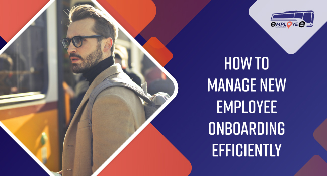 How to Manage New Employee Onboarding Efficiently